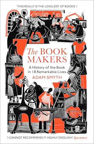 The Book-Makers: A History of the Book in 18 Remarkable Lives von Vintage