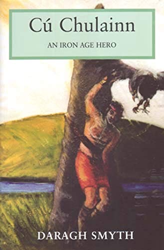 Cú Chulainn: An Iron Age Hero von Irish Academic Press