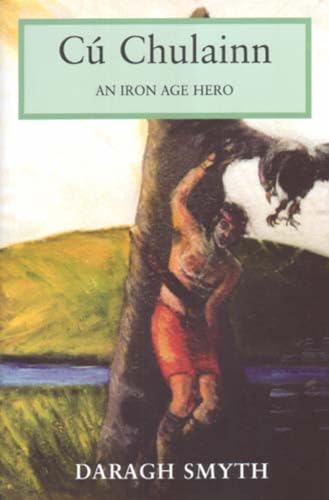 Cú Chulainn: An Iron Age Hero