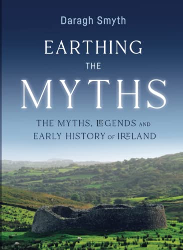 Earthing the Myths: The Myths, Legends and Early History of Ireland von Irish Academic Press