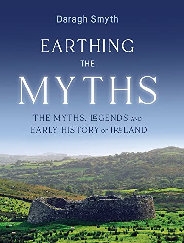 Earthing the Myths: The Myths, Legends and Early History of Ireland