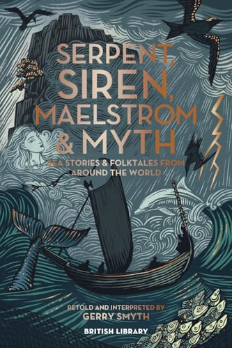 Serpent, Siren, Maelstrom & Myth: Sea Stories and Folktales from Around the World von British Library Publishing