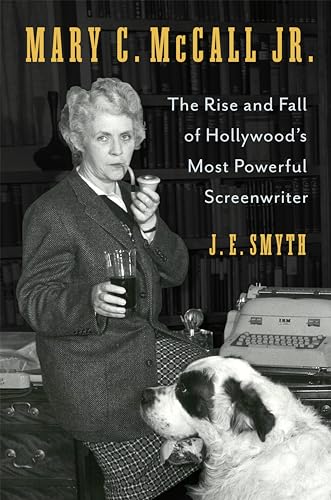 Mary C. Mccall Jr.: The Rise and Fall of Hollywood's Most Powerful Screenwriter von Columbia University Press