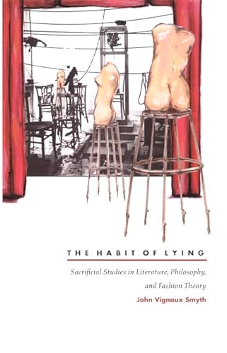 The Habit of Lying: Sacrificial Studies in Literature, Philosophy, and Fashion Theory: Sacrifical Studies in Literature, Philosophy, and Fashion Theory von Duke University Press