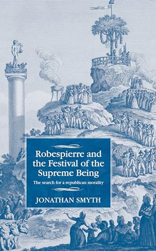 Robespierre and the Festival of the Supreme Being: The search for a republican morality (Studies in Modern French History) von Manchester University Press