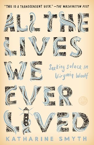 All the Lives We Ever Lived: Seeking Solace in Virginia Woolf von Broadway Books
