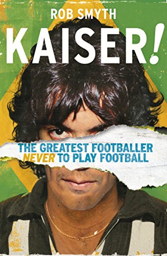 Kaiser: The Greatest Footballer Never To Play Football von RANDOM HOUSE UK