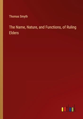 The Name, Nature, and Functions, of Ruling Elders von Outlook Verlag