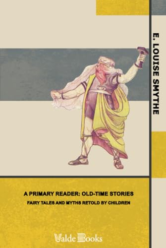 A Primary Reader: Old-time Stories, Fairy Tales and Myths Retold by Children von ValdeBooks