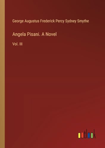 Angela Pisani. A Novel: Vol. III von Outlook Verlag