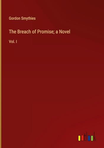 The Breach of Promise; a Novel: Vol. I