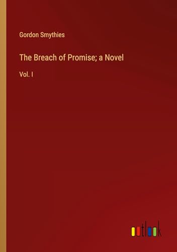 The Breach of Promise; a Novel: Vol. I von Outlook Verlag