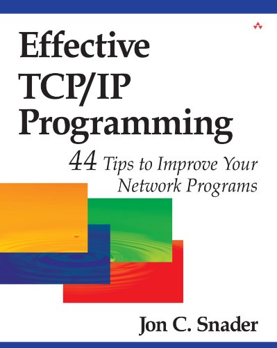 Effective TCP/IP Programming: 44 Tips to Improve Your Network Programs: 44 Tips to Improve Your Network Programs: 44 Tips to Improve Your Network Programs
