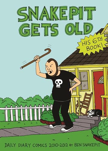 Snake Pit Gets Old: Daily Diary Comics 2010-2012