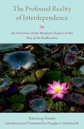 The Profound Reality of Interdependence: An Overview of the Wisdom Chapter of the Way of the Bodhisattva von Oxford University Press Inc