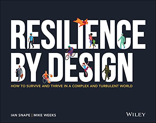 Resilience by Design: How to Survive and Thrive in a Complex and Turbulent World