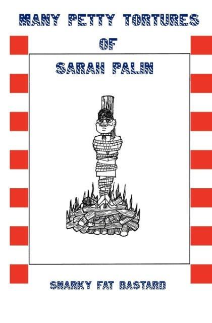Many Petty Tortures of Sarah Palin von Malevolent Books