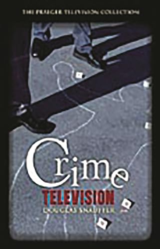Crime Television (The Praeger Television Collection)