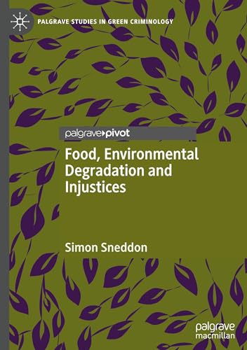 Food, Environmental Degradation and Injustices: How the Way We Eat Will Destroy Us (Palgrave Studies in Green Criminology) von Palgrave Macmillan