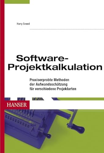 Software-Projektkalkulation: Praxiserprobte Methoden der Aufwandsschätzung für verschiedene Projektarten