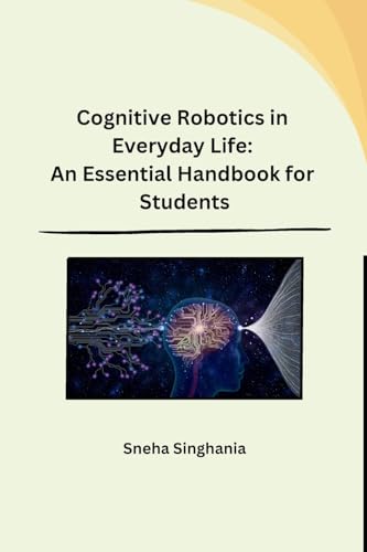 Cognitive Robotics in Everyday Life: An Essential Handbook for Students