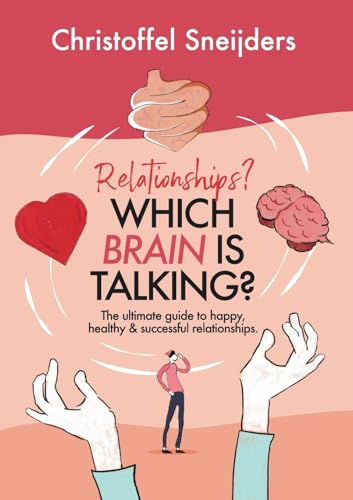 Relationships? Which Brain is Talking?: The Ultimate Guide to Happy, Healthy & Successful Relationships