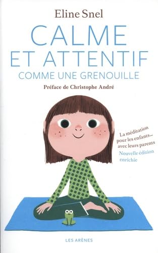 Calme et attentif comme une grenouille: La méditation pour les enfants... avec leurs parents von ARENES
