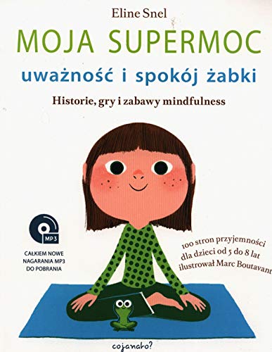 Moja supermoc uważność i spokój żabki: Historie, gry i zabawy mindfulness