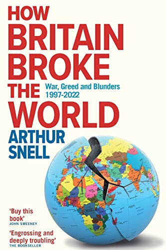 How Britain Broke the World: War, Greed and Blunders, 1997-2022 von Canbury Press