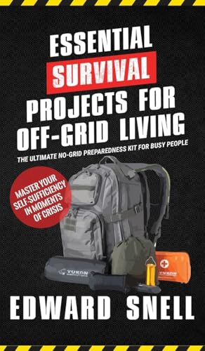 Essential Survival Projects for Off -Grid Living: The Ultimate No-Grid Preparedness Kit for Busy People von American Real Publishing