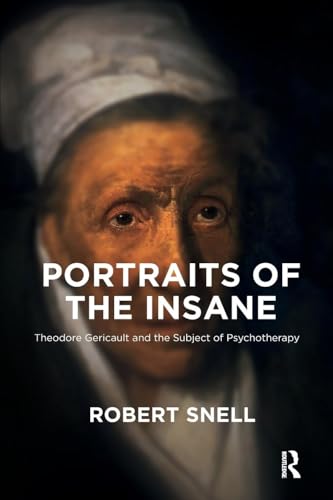 Portraits of the Insane: Theodore Gericault and the Subject of Psychotherapy von Routledge