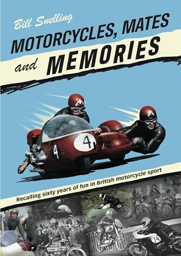 Motorcycles, Mates and Memories: Recalling Sixty Years of Fun in British Motorcycle Sport