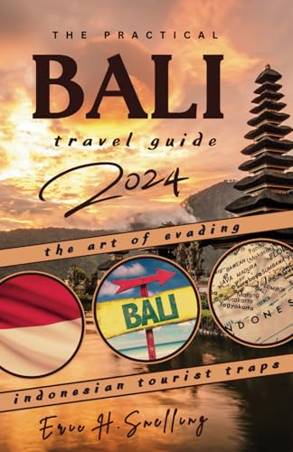 The Practical Bali Travel Guide: The Art Of Evading Indonesian Tourist Traps