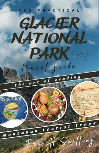 The Practical Glacier National Park Travel Guide: The Art of Evading Montanan Tourist Traps