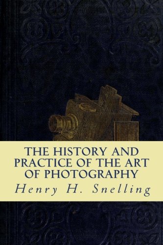The History and Practice of the Art of Photography