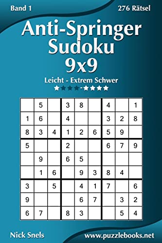 Anti-Springer-Sudoku 9x9 - Leicht bis Extrem Schwer - Band 1 - 276 Rätsel Anti-Springer-Sudoku 9x9 - Leicht bis Extrem Schwer - Band 1 - 276 Rätsel von CREATESPACE