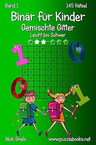 Binär für Kinder Gemischte Gitter - Leicht bis Schwer - Band 1 - 145 Rätsel von Createspace Independent Publishing Platform