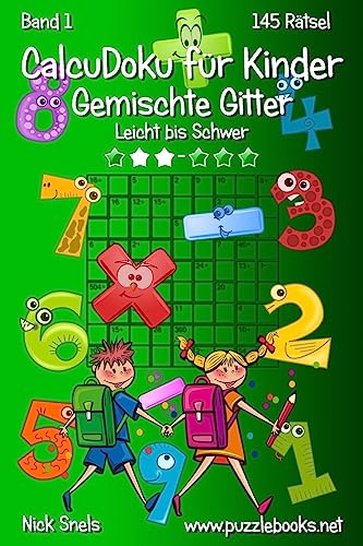 CalcuDoku für Kinder Gemischte Gitter - Leicht bis Schwer - Band 1 - 145 Rätsel