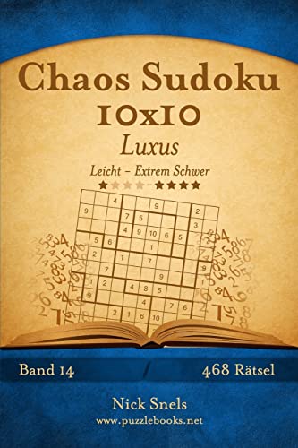 Chaos Sudoku 10x10 Luxus - Leicht bis Extrem Schwer - Band 14 - 468 Rätsel Chaos Sudoku 10x10 Luxus - Leicht bis Extrem Schwer - Band 14 - 468 Rätsel von CREATESPACE