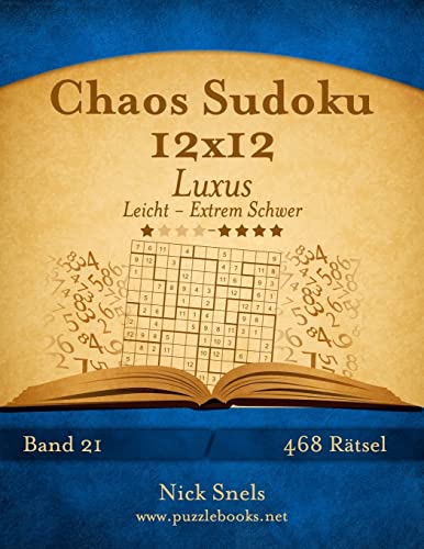 Chaos Sudoku 12x12 Luxus - Leicht bis Extrem Schwer - Band 21 - 468 Rätsel