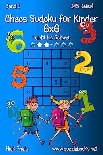 Chaos Sudoku für Kinder 6x6 - Leicht bis Schwer - Band 1 - 145 Rätsel Chaos Sudoku für Kinder 6x6 - Leicht bis Schwer - Band 1 - 145 Rätsel