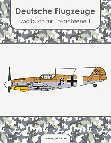 Deutsche Flugzeuge Malbuch für Erwachsene 1 Deutsche Flugzeuge Malbuch für Erwachsene 1 von Independently published