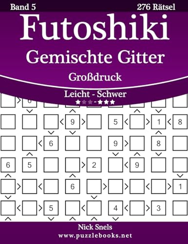 Futoshiki Gemischte Gitter Großdruck - Leicht bis Schwer - Band 5 - 276 Rätsel
