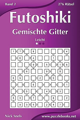 Futoshiki Gemischte Gitter - Leicht - Band 2 - 276 Rätsel von Createspace Independent Publishing Platform