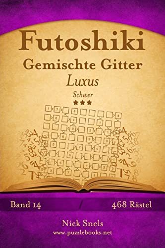 Futoshiki Gemischte Gitter Luxus - Schwer - Band 14 - 468 Rätsel von Createspace Independent Publishing Platform