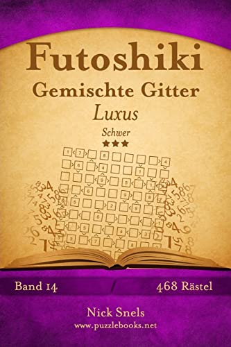 Futoshiki Gemischte Gitter Luxus - Schwer - Band 14 - 468 Rätsel Futoshiki Gemischte Gitter Luxus - Schwer - Band 14 - 468 Rätsel von CREATESPACE