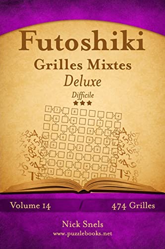 Futoshiki Grilles Mixtes Deluxe - Difficile - Volume 14 - 468 Grilles von Createspace Independent Publishing Platform