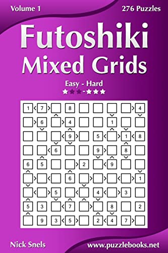 Futoshiki Mixed Grids - Easy to Hard - Volume 1 - 276 Puzzles Futoshiki Mixed Grids - Easy to Hard - Volume 1 - 276 Puzzles