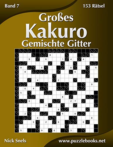 Großes Kakuro Gemischte Gitter - Band 7 - 153 Rätsel