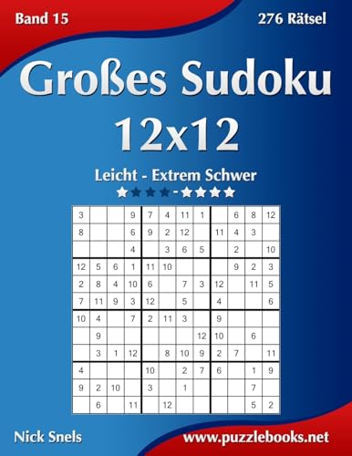 Großes Sudoku 12x12 - Leicht bis Extrem Schwer - Band 15 - 276 Rätsel von Createspace Independent Publishing Platform